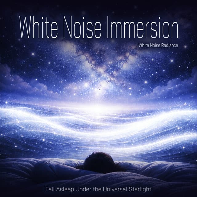 White Noise Immersion - Fall Asleep Under the Universal Starlight