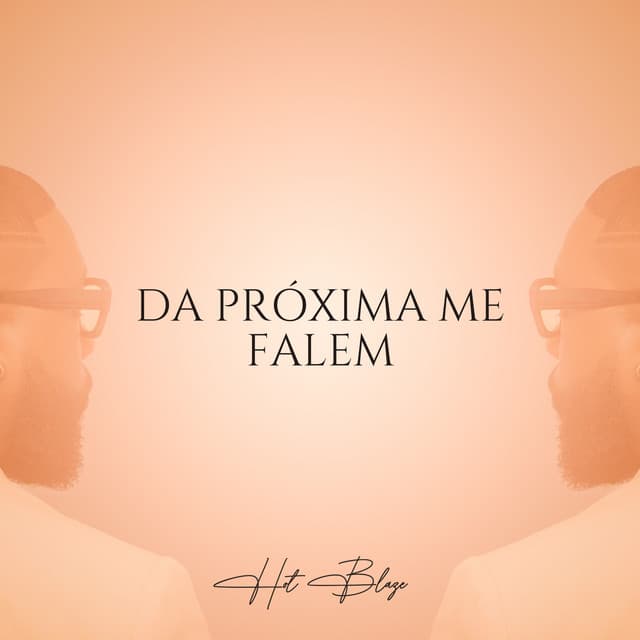 Da Próxima Me Falem