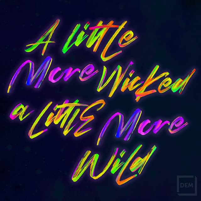A Little More Wicked, A Little More Wild