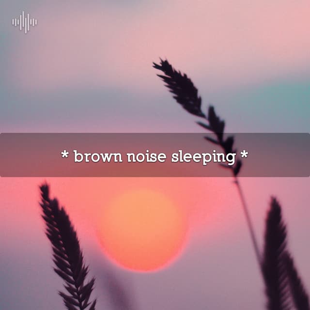 * brown noise sleeping *
