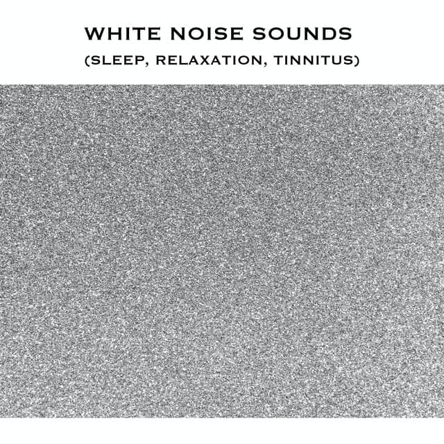 White Noise Sounds (Sleep, Relaxation, Tinnitus)