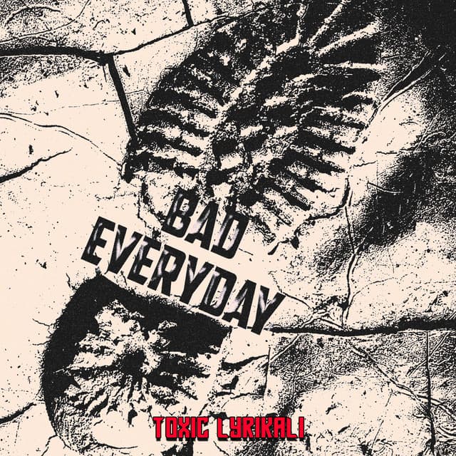 Bad Everyday