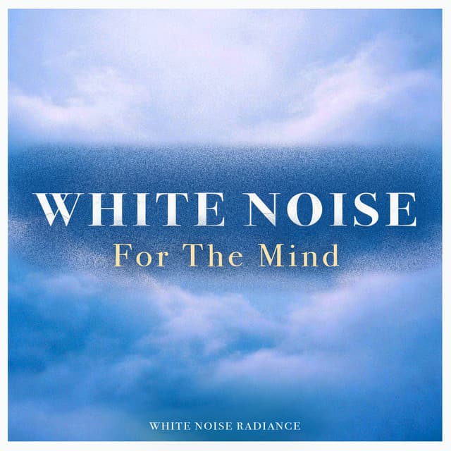 White Noise For The Mind - Loopable White Noise For Deep Sleep and Rest