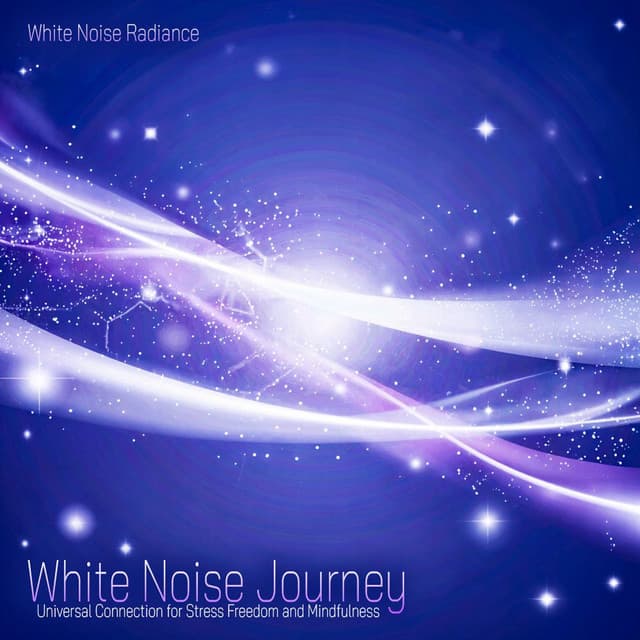 White Noise Journey - Universal Connection for Stress Freedom and Mindfulness