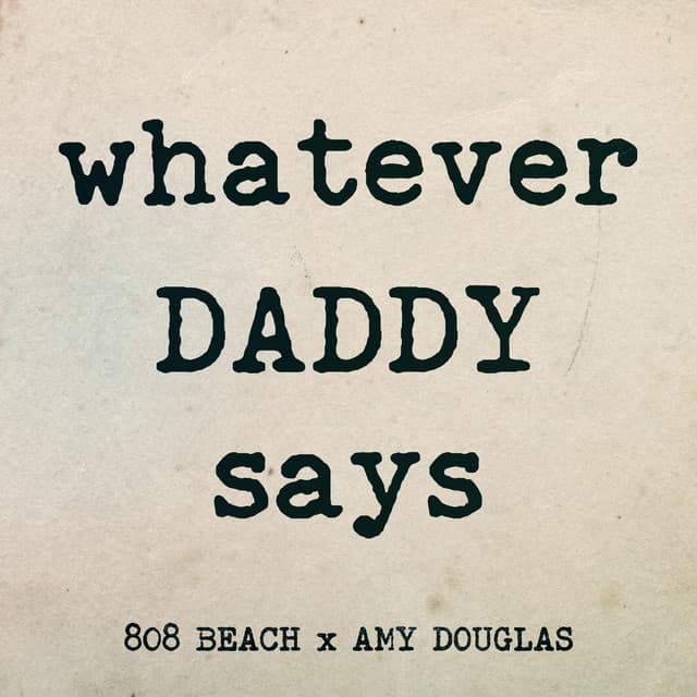 WHATEVER DADDY SAYS - Extended