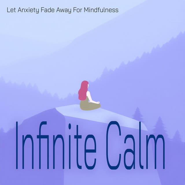 Infinite Calm - Let Anxiety Fade Away For Mindfulness