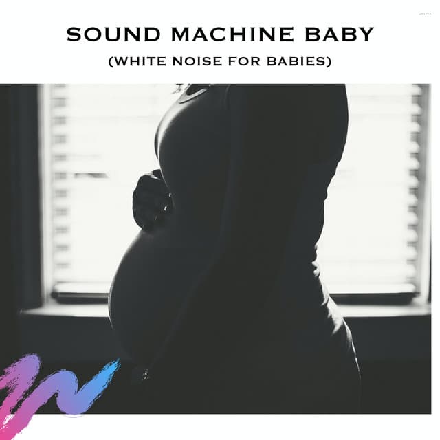Sound Machine Baby (White Noise for Babies)