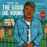 The Good Die Young