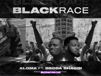 Aloma ft. Broda Shaggi – Black Race Mp3 Download