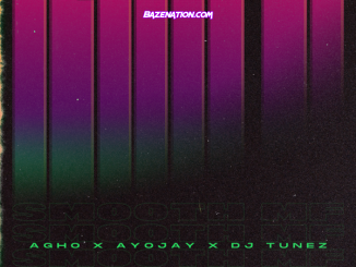 Agho ft. Ayo Jay, DJ Tunez – Smooth MF Mp3 Download