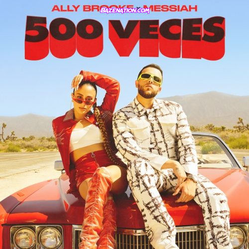 Ally Brooke & Messiah - 500 Ally Brooke & Messiah - 500 Veces Mp3 DownloadMp3 Download