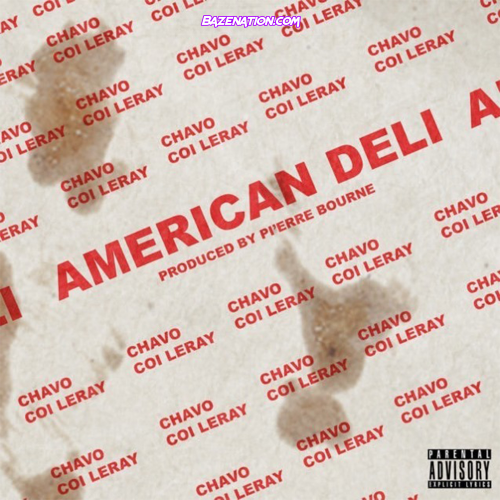 Chavo - American Deli (feat. Coi Leray) MP3 Download