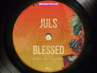 Juls – Blessed ft. Miraa May, Donae’o Mp3 Download