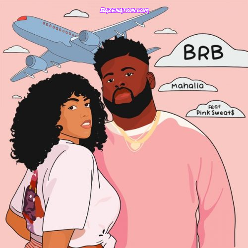 Mahalia - BRB (feat. Pink Sweat$) Mp3 Download