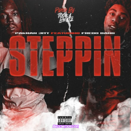 Pakman Jitt & Fredo Bang Steppin Mp3 Download