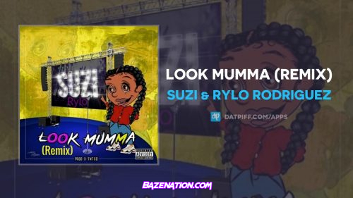 Suzi & Rylo Rodriguez - Look Mumma (Remix) Mp3 Download