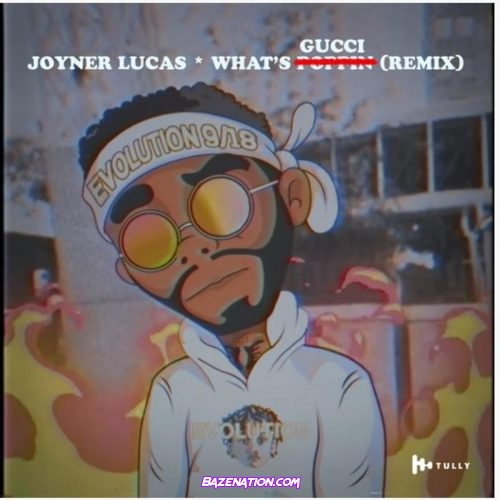 Joyner Lucas - What's Poppin Remix (What's Gucci) Mp3 Download