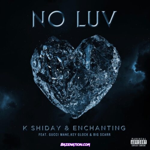 K Shiday & Enchanting - No Luv Ft. Gucci Mane, Big Scarr & Key Glock Mp3 Download