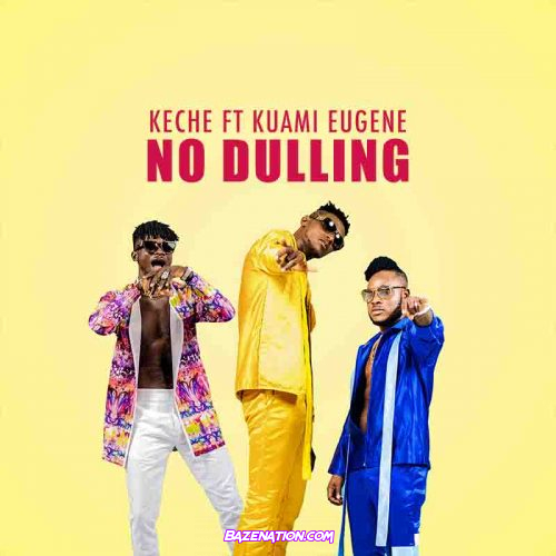 Keche ft. Kuami Eugene – No Dulling Mp3 Download