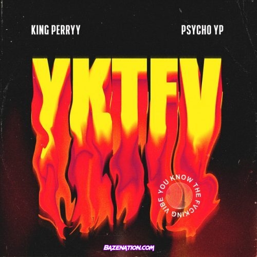 King Perryy & PsychoYP – YKTFV Mp3 Download