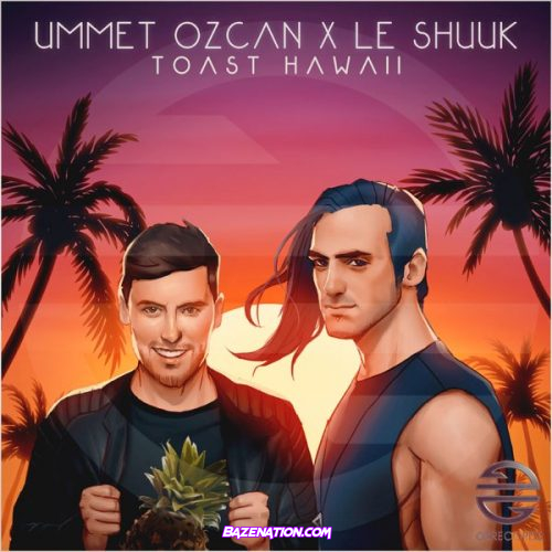 Ummet Ozcan & le Shuuk – Toast Hawaii Mp3 Download