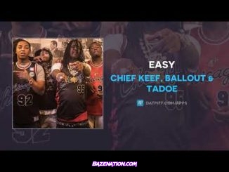 Chief Keef, Ballout & Tadoe - Easy Mp3 Download