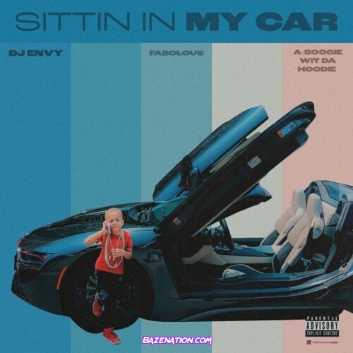 DJ Envy – Sittin in My Car (feat. Fabolous & A Boogie wit da Hoodie) Mp3 Download