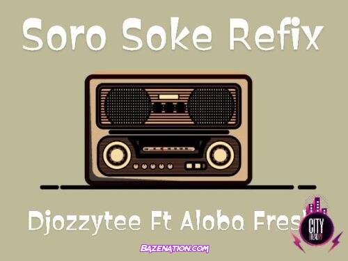 DJ Ozzytee - Soro Soke (Refix) ft. Aloba Fresh Mp3 Download