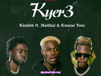 Kimilist – Kyer3 ft. Medikal & Kwame Yesu Mp3 Download