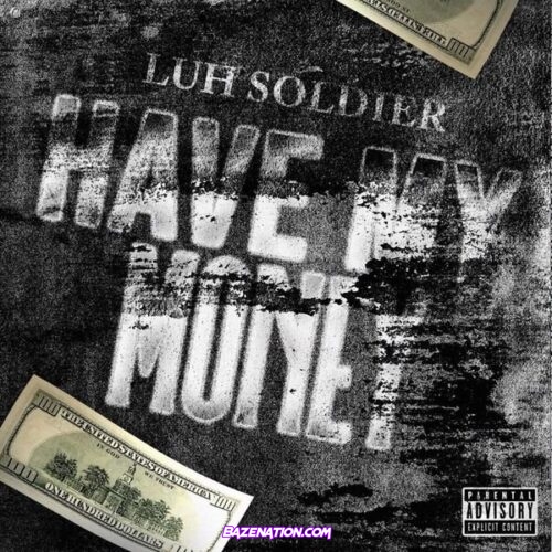 Luh Soldier - Have My Money Mp3 Download