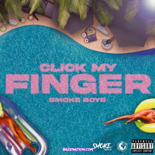 Smoke Boys - Click My Finger ft. Mktheplug Mp3 Download