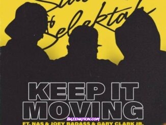 Statik Selektah - Keep It Moving ft. Nas, Joey Bada$$ & Gary Clark Jr. Mp3 Download