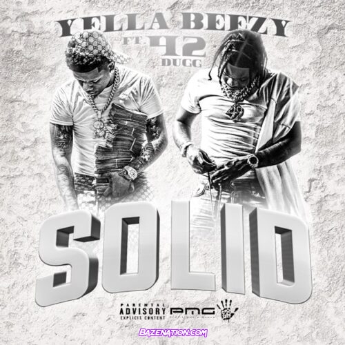 Yella Beezy - Solid ft. 42 Dugg Mp3 Download