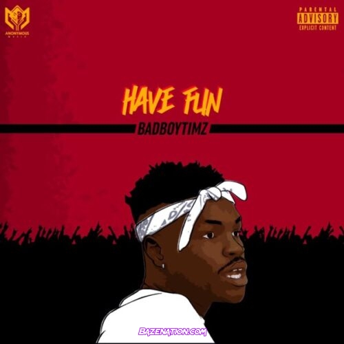 Bad Boy Timz - Have Fun Mp3 Download