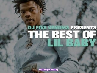 DOWNLOAD MIXTAPE: DJ Five Venoms - The Best of Lil Baby Mix