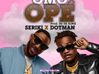 Seriki - Omo Ope ft. Dotman Mp3 Download