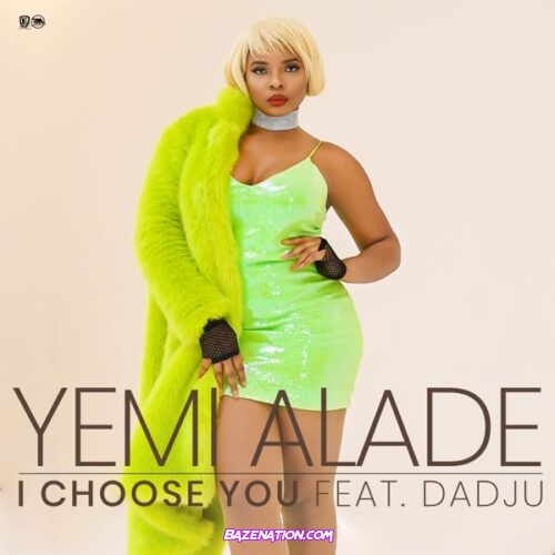 Yemi Alade - I Choose You ft. Dadju Mp3 Download