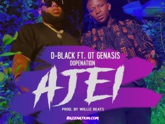 D-Black ft. O.T. Genasis, DopeNation – Ajei Mp3 Download