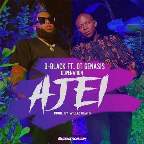 D-Black ft. O.T. Genasis, DopeNation – Ajei Mp3 Download