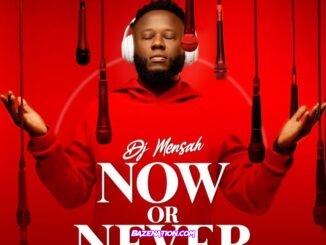 DOWNLOAD EP: DJ Mensah – Now Or Never [Zip File]