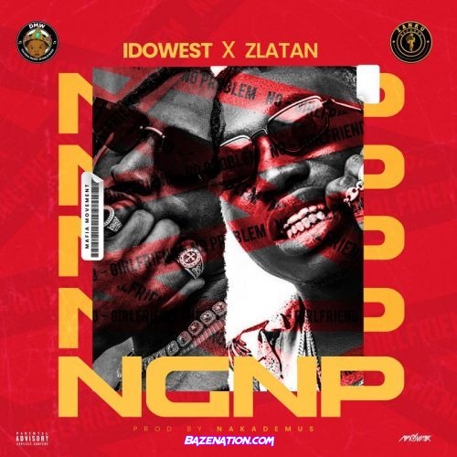 Idowest – NGNP (No Girlfriend No Problem) ft. Zlatan Mp3 Download