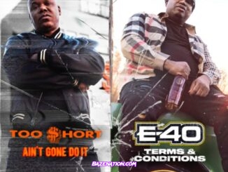 DOWNLOAD ALBUM: Too $hort & E-40 – Ain’t Gone Do It / Terms and Conditions [Zip File]