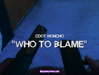 CDot Honcho - Who to Blame Mp3 Download