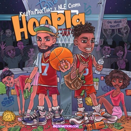 KyleYouMadeThat & NLE Choppa - Hoopla Mp3 Download