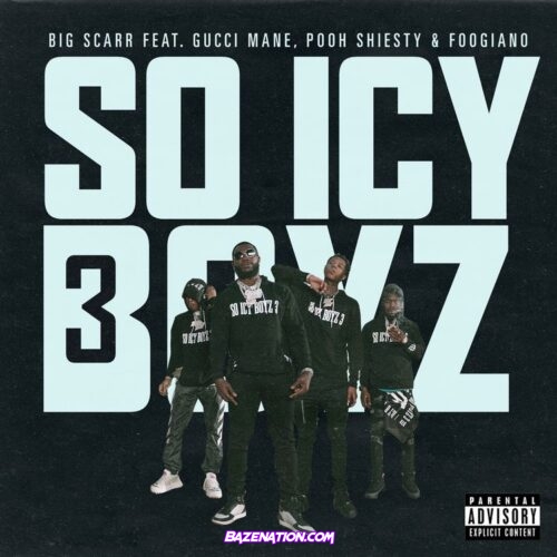 Big Scarr, Gucci Mane, Pooh Shiesty & Foogiano - SoIcyBoyz 3 Mp3 Download