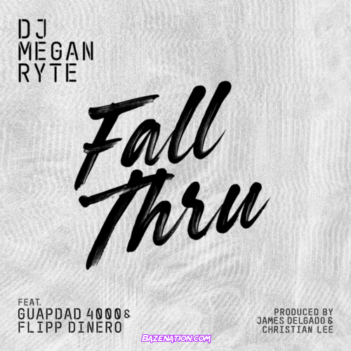 DJ Megan Ryte - Fall Thru (feat. Flipp Dinero & Guapdad 4000) Mp3 Download