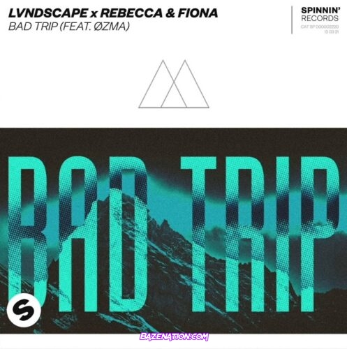 LVNDSCAPE x Rebecca & Fiona - Bad Trip (feat. ZMA) Mp3 Download