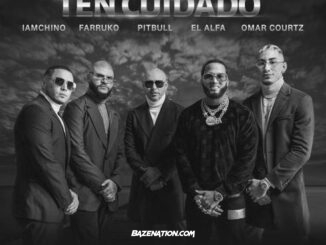 Pitbull, Farruko & IAmChino – Ten Cuidado (feat. El Alfa & Omar Courtz) Mp3 Download