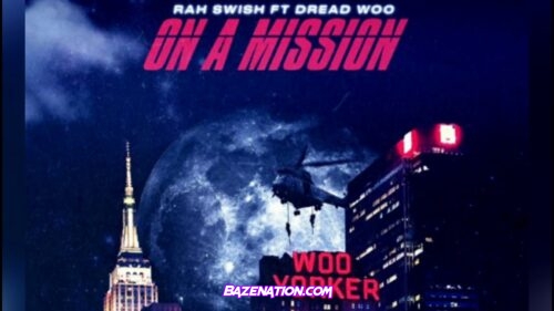 Rah Swish - On A Mission ft. Dread Woo Mp3 Download