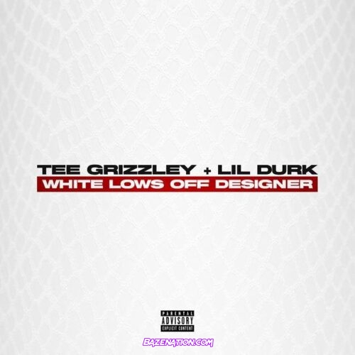 Tee Grizzley & Lil Durk - White Lows Off Designer Mp3 Download